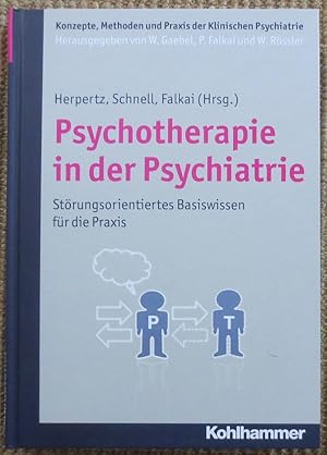Psychotherapie in der Psychiatrie : störungsorientiertes Basiswissen für die Praxis