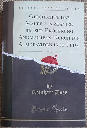 Bild des Verkufers fr Geschichte der Mauren in Spanien bis zur Eroberung Andalusiens Durch die Almoraviden (711-1110), Vol. 1 zum Verkauf von VersandAntiquariat Claus Sydow