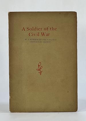 A SOLDIER OF THE CIVIL WAR by a Member of the Virginia Historical Society