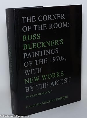 The Corner of the Room: Ross Bleckner's paintings of the 1970s; with new works by the artist