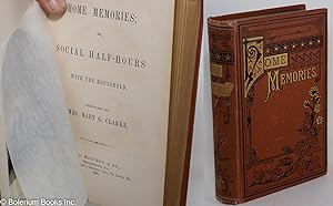 Bild des Verkufers fr Home Memories; or, Social Half-Hours with the Household. Compiled by Mrs. Mary G. Clarke zum Verkauf von Bolerium Books Inc.