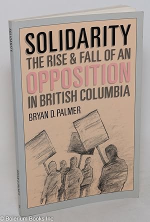Imagen del vendedor de Solidarity; the rise & fall of an opposition in British Columbia a la venta por Bolerium Books Inc.
