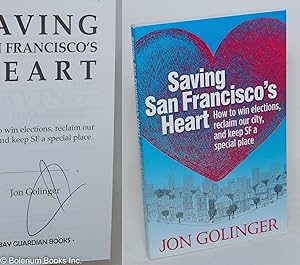 Saving San Francisco's heart; how to win elections, reclaim our city, and keep SF a special place