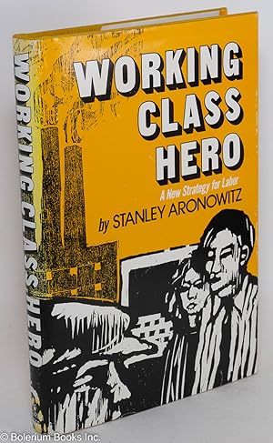 Immagine del venditore per Working class hero: a new strategy for labor venduto da Bolerium Books Inc.