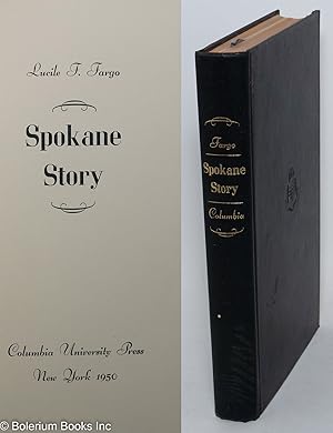 Image du vendeur pour Spokane story; a colorful early history of the capital of the inland empire mis en vente par Bolerium Books Inc.