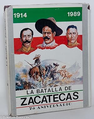 La Batalla de Zacatecas. 1914, 1989 75 Aniversario de la Batalla de Zacatecas