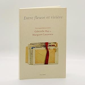 Seller image for Entre Fleuve et Rivire: Correspondance Entre Gabrielle Roy et Margaret Laurence for sale by Black's Fine Books & Manuscripts