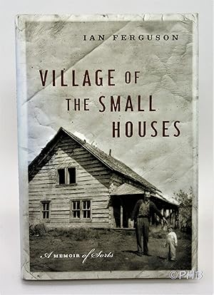 Village of the Small Houses: A Memoir Of Sorts