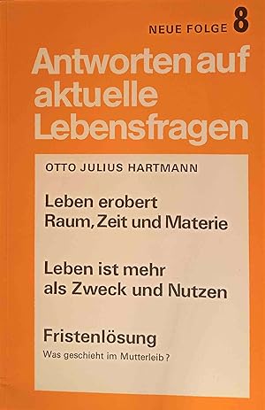 Leben erobert Raum, Zeit und Materie; Leben ist mehr als Zweck und Nutzen. Fristenlösung : was ge...