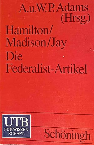 Die Federalist-Artikel : politische Theorie und Verfassungskommentar der amerikanischen Gründervä...