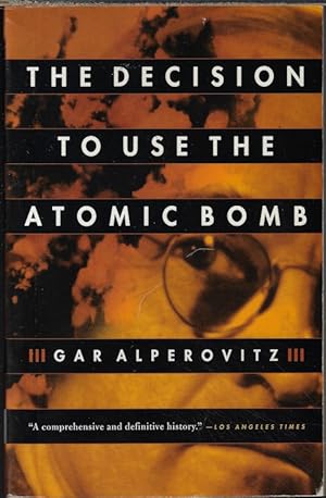 Imagen del vendedor de THE DECISION TO USE THE ATOMIC BOMB a la venta por Books from the Crypt