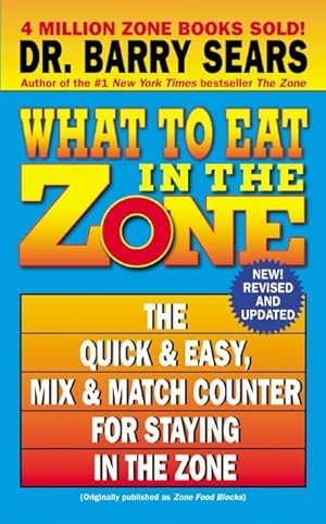Seller image for What to Eat in the Zone: The Quick & Easy, Mix & Match Counter for Staying in the Zone for sale by Reliant Bookstore