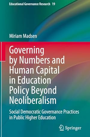 Immagine del venditore per Governing by Numbers and Human Capital in Education Policy Beyond Neoliberalism : Social Democratic Governance Practices in Public Higher Education venduto da AHA-BUCH GmbH