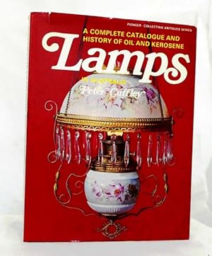 Seller image for A Complete Catalogue and History of Oil and Kerosene Lamps in Australia for sale by Adelaide Booksellers
