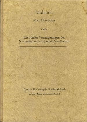 Bild des Verkufers fr Max Havelaar oder die Kaffee-Versteigerungen der Niederlndischen Handels-Gesellschaft = (Max Havelaar of de koffijveilingen der Nederlandsche handelsmaatschappy) ; Erstdruck: Amsterdam, (de Ruyter), 1860 (2 Bde.). Multatuli. Hier nach der bers. v. Karl Mischke / Archiv-Reihe bei Anares ; Bd. 1 zum Verkauf von Schrmann und Kiewning GbR