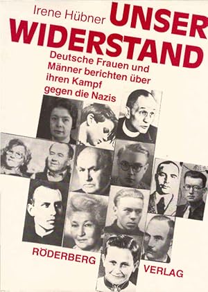 Bild des Verkufers fr Unser Widerstand : dt. Frauen u. Mnner berichten ber ihren Kampf gegen d. Nazis. Irene Hbner zum Verkauf von Schrmann und Kiewning GbR