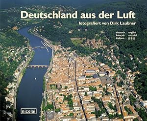 Bild des Verkufers fr Deutschland aus der Luft fotografiert von Dirk Laubner: Dt. /Engl. /Franz. /Span. /Ital. /Jap. zum Verkauf von Gerald Wollermann