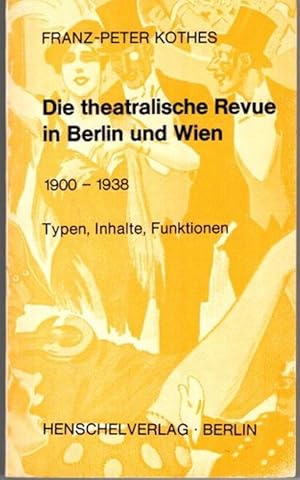 Die theatralische Revue in Berlin und Wien. 1900-1938. Typen, Inhalte, Funktionen