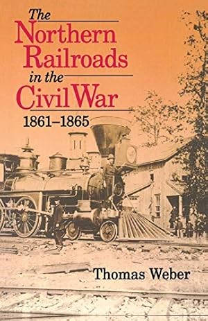 Seller image for The Northern Railroads in the Civil War, 1861 - 1865 for sale by The Haunted Bookshop, LLC