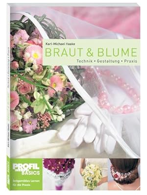 Seller image for Braut und Blume : Technik, Gestaltung, Praxis for sale by AHA-BUCH GmbH