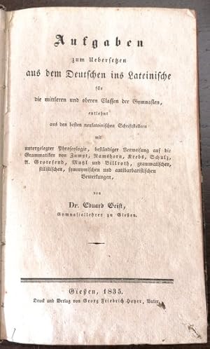 Bild des Verkufers fr Aufgaben zum Uebersetzen aus dem Deutschen ins Lateinische fr die mittleren und oberen Classen der Gymnasien entlehnt aus den besten neulateinischen Schriftstellern mit unterlegter Phraseologie, bestnmdiger Verweisung auf die Grammatiken von Zumpt, Ramshorn, Krebs, Schulz, A. Grotefend. zum Verkauf von Klaus Schneborn