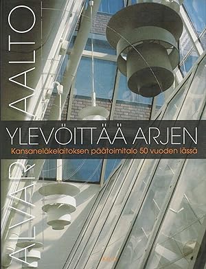 Alvar Aalto ylevöittää arjen : Kansaneläkelaitoksen päätoimitalo 50 vuoden iässä