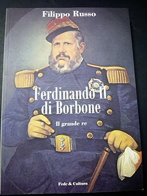 Immagine del venditore per Russo Filippo. Ferdinando II di Borbone. Il grande Re. Fede&cultura. 2007-I venduto da Amarcord libri