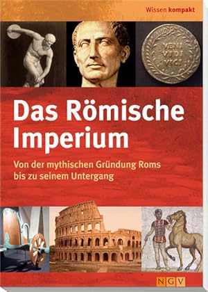 Das Römische Imperium: Von der mythischen Gründung Roms bis zu seinem Untergang