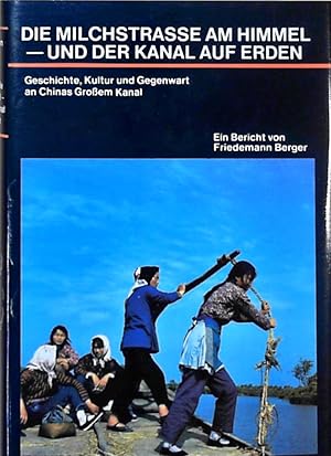 Bild des Verkufers fr Die Milchstrasse am Himmel - und der Kanal auf Erden Geschichte, Kultur und Gegenwart an Chinas Grossem Kanal zum Verkauf von Berliner Bchertisch eG