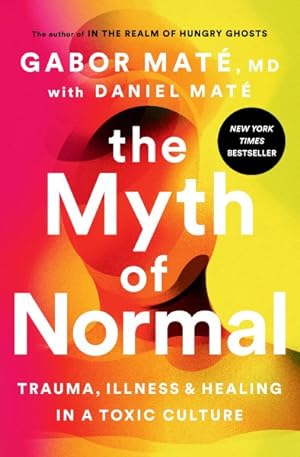 Seller image for Myth of Normal : Trauma, Illness, and Healing in a Toxic Culture for sale by GreatBookPrices