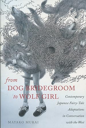 From Dog Bridegroom to Wolf Girl; contemporary Japanese fairy-tale adaptations in conversation wi...