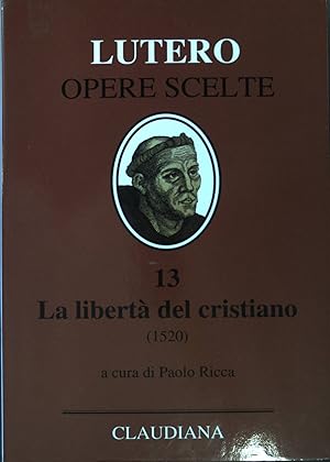 Bild des Verkufers fr La libert del cristiano : (1520); Lettera a Leone X : con in appendice la bolla Exsurge Domine; introduzione, versione dal latino e note a cura di Paolo Ricca ; versione dal tedesco di Giovanni Miegge. Luther, Martin: Opere scelte ; 13 zum Verkauf von books4less (Versandantiquariat Petra Gros GmbH & Co. KG)