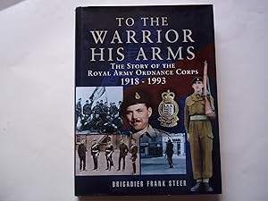 To the Warrior his Arms: The Story of the Royal Army Ordnance Corps 1918-1993