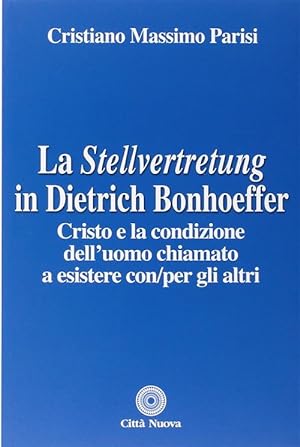 Immagine del venditore per La Stellvertretung In Dietrich Bonhoeffer. Cristo E La Condizione Dell'uomo Chiamato A Esistere venduto da Piazza del Libro