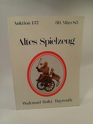 Seller image for Auktion 137 Altes Spielzeug 30. Mrz 85 for sale by ANTIQUARIAT Franke BRUDDENBOOKS