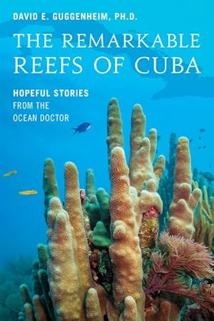 Imagen del vendedor de Remarkable Reefs of Cuba : Hopeful Stories from the Ocean Doctor a la venta por GreatBookPrices