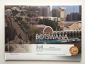 Botswana. 50 Years of Growth. Celebrating Fifty Years of Sustainable Development