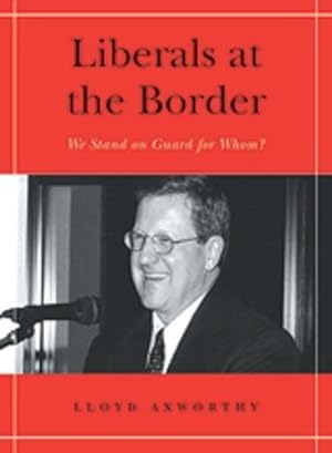 Immagine del venditore per Liberals at the Border: We Stand on Guard for Whom? (Keith Davey lecture series) (Senator Keith Davey Lectures) venduto da WeBuyBooks