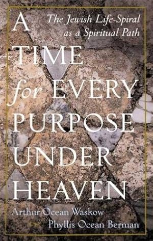 Seller image for A Time for Every Purpose Under Heaven: The Jewish Life-Spiral As a Spiritual Path for sale by WeBuyBooks