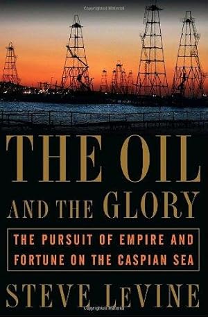 Bild des Verkufers fr The Oil and the Glory: The Pursuit of Empire and Fortune on the Caspian Sea zum Verkauf von WeBuyBooks