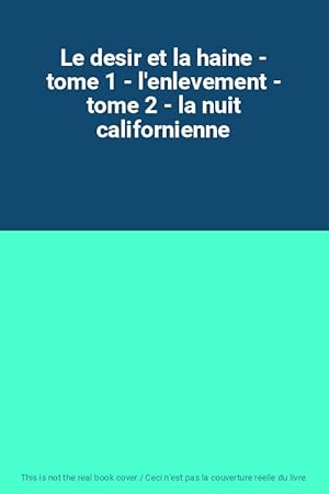 Image du vendeur pour Le desir et la haine - tome 1 - l'enlevement - tome 2 - la nuit californienne mis en vente par Ammareal