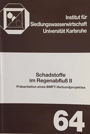 Schadstoffe im Regenabfluß II. Präsentation des BMFT - Verbundprojektes. Niederschlagsbedingte Sc...