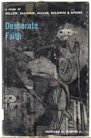 Seller image for Desperate Faith: A Study of Bellow, Salinger, Mailer, Baldwin, and Updike for sale by Ammareal