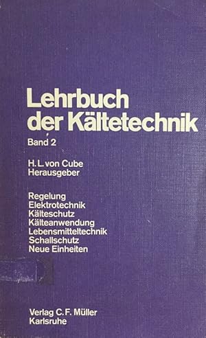 Lehrbuch der Kältetechnik. Band 2: Regelung, Elektrotechnik, Kälteschutz, Schallschutz, Kälteanwe...