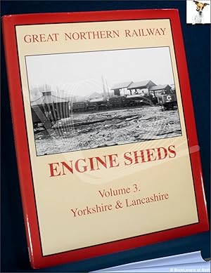 Image du vendeur pour Great Northern Railway Engine Sheds Volume 3: Yorkshire & Lancashire mis en vente par BookLovers of Bath