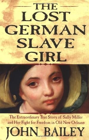 Bild des Verkufers fr The Lost German Slave Girl: The Extraordinary True Story Of Sally Miller And Her Fight For Freedom in Old New Olreans zum Verkauf von WeBuyBooks