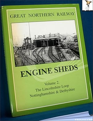 Bild des Verkufers fr Great Northern Railway Engine Sheds Volume 2: The Lincolnshire Loop Line, Nottinghamshire and Derbyshire zum Verkauf von BookLovers of Bath
