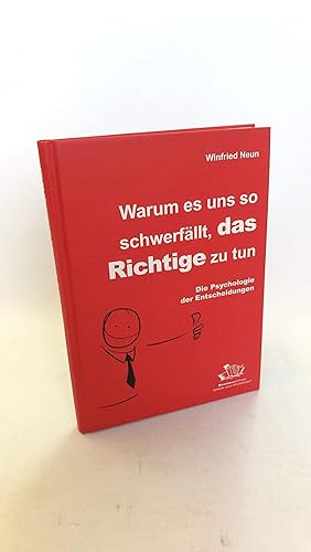 Warum es uns so schwerfällt, das Richtige zu tun Die Psychologie der Entscheidungen / Winfried Neun