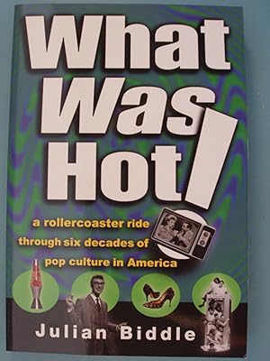 Seller image for What Was Hot: A Rollercoaster Ride Through Six Decades of Pop Culture in America for sale by PB&J Book Shop