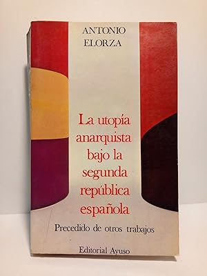 Bild des Verkufers fr La utopa anarquista bajo la Segunda Repblica (precedido de otros trabajos) zum Verkauf von Librera Miguel Miranda